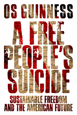 A Free People`s Suicide - Sustainable Freedom and the American Future