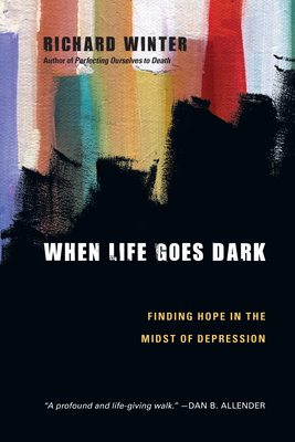 When Life Goes Dark - Finding Hope in the Midst of Depression