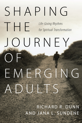 Shaping the Journey of Emerging Adults - Life-Giving Rhythms for Spiritual Transformation