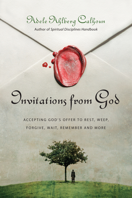 Invitations from God - Accepting God`s Offer to Rest, Weep, Forgive, Wait, Remember and More