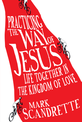 Practicing the Way of Jesus - Life Together in the Kingdom of Love