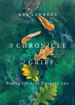 A Chronicle of Grief - Finding Life After Traumatic Loss