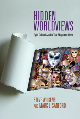 Hidden Worldviews - Eight Cultural Stories That Shape Our Lives