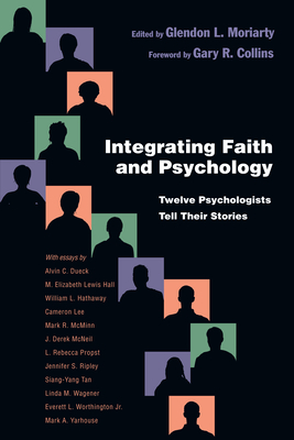 Integrating Faith and Psychology - Twelve Psychologists  Tell Their Stories