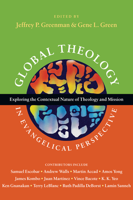 Global Theology in Evangelical Perspective - Exploring the Contextual Nature of Theology and Mission