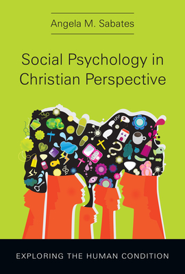 Social Psychology in Christian Perspective - Exploring the Human Condition