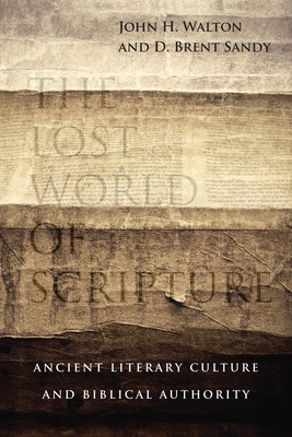 The Lost World of Scripture - Ancient Literary Culture and Biblical Authority