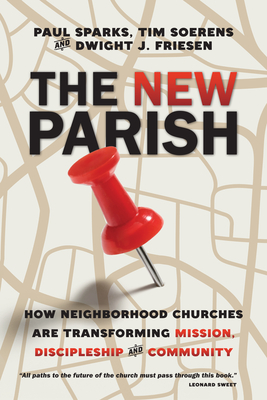 The New Parish - How Neighborhood Churches Are Transforming Mission, Discipleship and Community