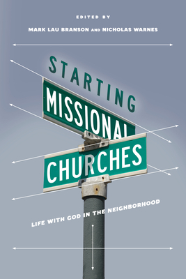 Starting Missional Churches - Life with God in the Neighborhood