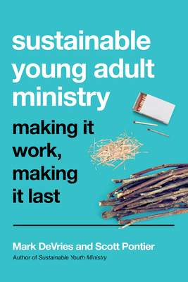 Sustainable Young Adult Ministry - Making It Work, Making It Last