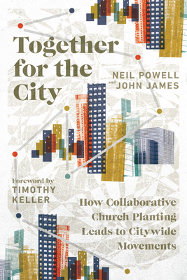 Together for the City - How Collaborative Church Planting Leads to Citywide Movements