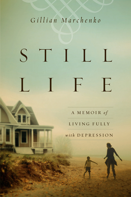 Still Life - A Memoir of Living Fully with Depression