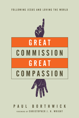 Great Commission, Great Compassion - Following Jesus and Loving the World