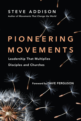 Pioneering Movements - Leadership That Multiplies Disciples and Churches