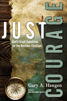 Just Courage - God`s Great Expedition for the Restless Christian