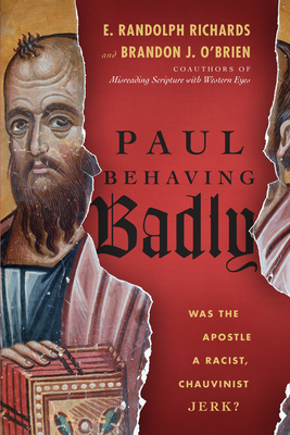 Paul Behaving Badly - Was the Apostle a Racist, Chauvinist Jerk?