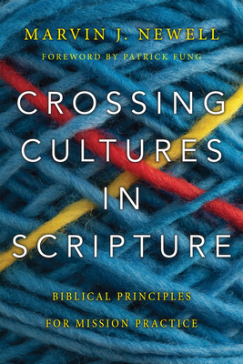 Crossing Cultures in Scripture - Biblical Principles for Mission Practice