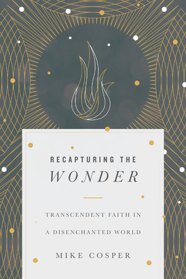 Recapturing the Wonder - Transcendent Faith in a Disenchanted World