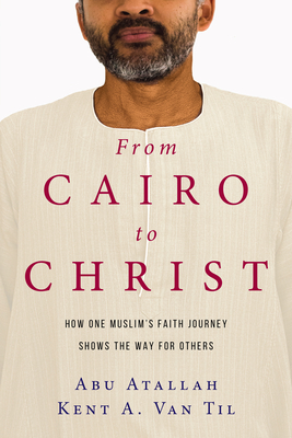 From Cairo to Christ - How One Muslim`s Faith Journey Shows the Way for Others