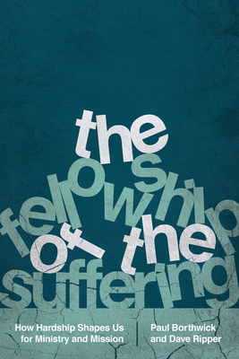 The Fellowship of the Suffering - How Hardship Shapes Us for Ministry and Mission