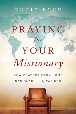 Praying for Your Missionary - How Prayers from Home Can Reach the Nations