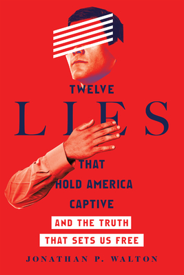 Twelve Lies That Hold America Captive - And the Truth That Sets Us Free