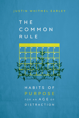 The Common Rule - Habits of Purpose for an Age of Distraction