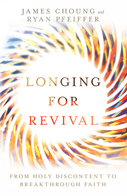 Longing for Revival - From Holy Discontent to Breakthrough Faith