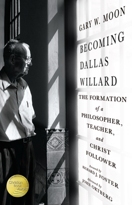 Becoming Dallas Willard - The Formation of a Philosopher, Teacher, and Christ Follower