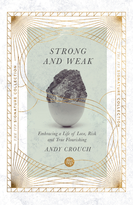 Strong and Weak - Embracing a Life of Love, Risk and True Flourishing