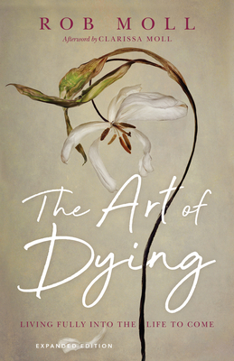 The Art of Dying - Living Fully into the Life to Come