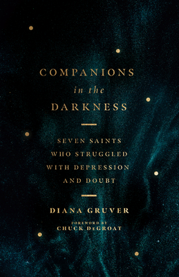 Companions in the Darkness - Seven Saints Who Struggled with Depression and Doubt