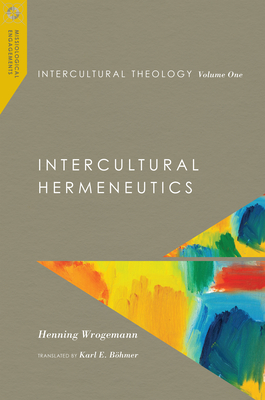 Intercultural Theology, Volume One - Intercultural Hermeneutics