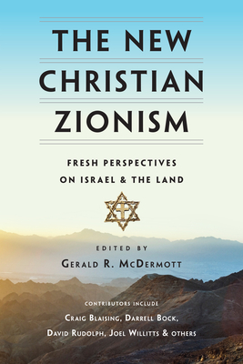 The New Christian Zionism - Fresh Perspectives on Israel and the Land