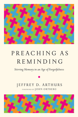 Preaching as Reminding - Stirring Memory in an Age of Forgetfulness