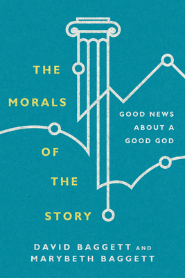 The Morals of the Story - Good News About a Good God