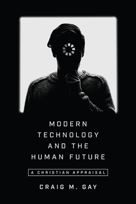 Modern Technology and the Human Future - A Christian Appraisal