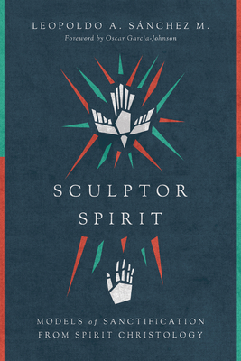 Sculptor Spirit - Models of Sanctification from Spirit Christology