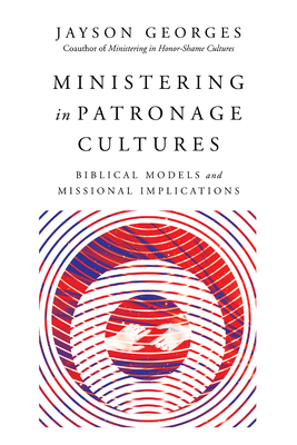 Ministering in Patronage Cultures - Biblical Models and Missional Implications