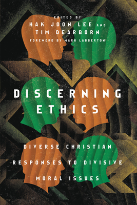 Discerning Ethics - Diverse Christian Responses to Divisive Moral Issues