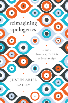 Reimagining Apologetics - The Beauty of Faith in a Secular Age