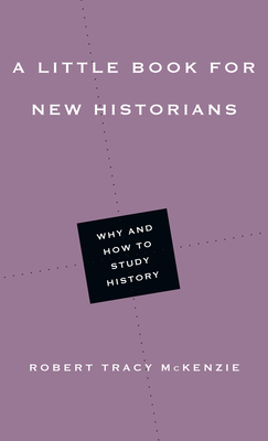 A Little Book for New Historians - Why and How to Study History