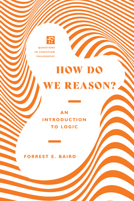 How Do We Reason? - An Introduction to Logic