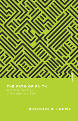 The Path of Faith - A Biblical Theology of Covenant and Law