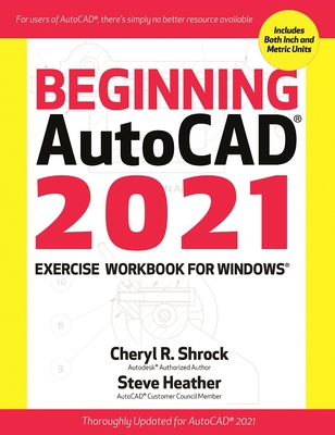 Beginning AutoCAD (R) 2021 Exercise Workbook