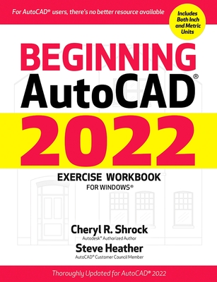 Beginning AutoCAD (R) 2022 Exercise Workbook