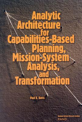 Analytic Architecture for Capabilities-based Planning, Mission-system Analysis and Transformation