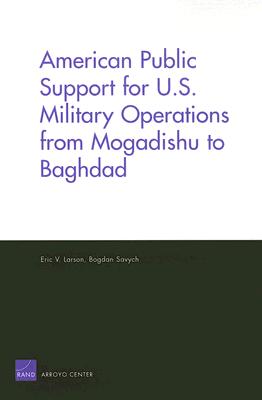 American Public Support for U.S. Military Operations from Mogadishu to Baghdad