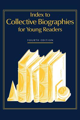 Index to Collective Biographies for Young Readers, 4th Edition