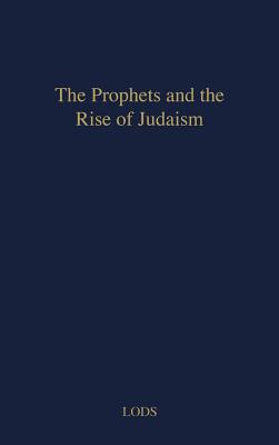 The Prophets and the Rise of Judaism.